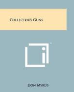 Collector's Guns di Don Myrus edito da Literary Licensing, LLC