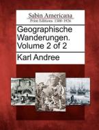Geographische Wanderungen. Volume 2 of 2 di Karl Andree edito da GALE ECCO SABIN AMERICANA