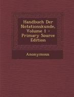 Handbuch Der Notationskunde, Volume 1 di Anonymous edito da Nabu Press