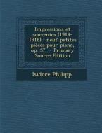 Impressions Et Souvenirs (1914-1918): Neuf Petites Pieces Pour Piano, Op. 57 di Isidore Philipp edito da Nabu Press
