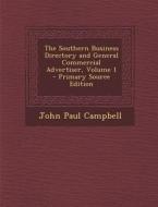 The Southern Business Directory and General Commercial Advertiser, Volume 1 di John Paul Campbell edito da Nabu Press