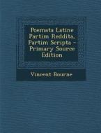 Poemata Latine Partim Reddita, Partim Scripta di Vincent Bourne edito da Nabu Press