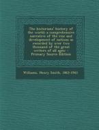 The Historians' History of the World; A Comprehensive Narrative of the Rise and Development of Nations as Recorded by Over Two Thousand of the Great W di Henry Smith Williams edito da Nabu Press