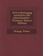 Entwickelungsgeschichte Der Absichtssatze - Primary Source Edition di Philipp Weber edito da Nabu Press