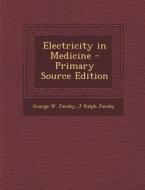 Electricity in Medicine - Primary Source Edition di George W. Jacoby, J. Ralph Jacoby edito da Nabu Press