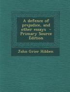 A Defence of Prejudice, and Other Essays - Primary Source Edition di John Grier Hibben edito da Nabu Press
