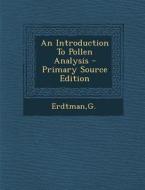 An Introduction to Pollen Analysis - Primary Source Edition di G. Erdtman edito da Nabu Press