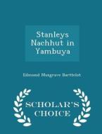 Stanleys Nachhut In Yambuya - Scholar's Choice Edition di Edmund Musgrave Barttelot edito da Scholar's Choice