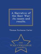 A Narrative Of The Boer War di Thomas Fortescue Carter edito da War College Series