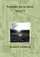 Poemes De La Seve Tome 3 di Severine Genilloud edito da Lulu.com