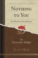 Nothing To You di Unknown Author edito da Forgotten Books
