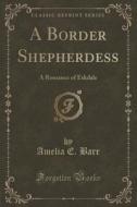 A Border Shepherdess di Amelia E Barr edito da Forgotten Books