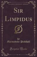 Sir Limpidus (classic Reprint) di Marmaduke Pickthall edito da Forgotten Books