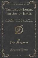 The Life Of Joseph, The Son Of Israel di John Macgowan edito da Forgotten Books