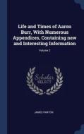 Life And Times Of Aaron Burr, With Numer di JAMES PARTON edito da Lightning Source Uk Ltd