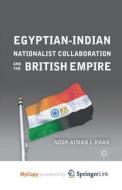 Egyptian-Indian Nationalist Collaboration And The British Empire di Khan N. Khan edito da Springer Nature B.V.