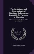 The Advantages And Disadvantages Of Charitable Endowments, Especially For Purposes Of Education di Thomas Erskine Holland edito da Palala Press