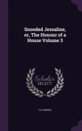 Snooded Jessaline, Or, The Honour Of A House Volume 3 di T K Hervey edito da Palala Press