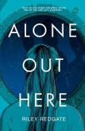 Alone Out Here di Riley Redgate edito da DISNEY-HYPERION