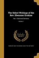 SELECT WRITINGS OF THE REV EBE di Ebenezer 1680-1754 Erskine, David 1792-1867 Smith edito da WENTWORTH PR