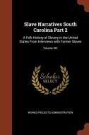 Slave Narratives South Carolina Part 2: A Folk History of Slavery in the United States from Interviews with Former Slave di Works Projects Administration edito da PINNACLE