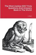 The Most Useless 500 Trivia Questions And Answers Book In The World di L. Chan edito da Lulu.com