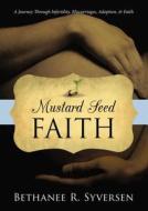 Mustard Seed Faith: A Journey Through Infertility, Miscarriages, Adoption, and Faith di Bethanee Syversen edito da ELM HILL BOOKS