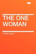 The One Woman di Thomas Dixon edito da HardPress Publishing