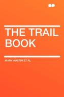 The Trail Book di Mary Austin Et Al edito da HardPress Publishing