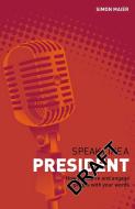 Speak Like a President: How to Inspire and Engage People with Your Words di Simon Maier edito da A & C BLACK LTD