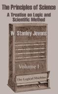 The Principles of Science: A Treatise on Logic and Scientific Method (Volume I) di W. Stanley Jevons edito da INTL LAW & TAXATION PUBL