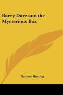 Barry Dare And The Mysterious Box di Gardner Hunting edito da Kessinger Publishing Co