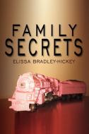 Family Secrets di Elissa Bradley Hickey edito da AuthorHouse