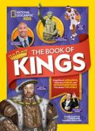 The Book of Kings: Magnificent Monarchs, Notorious Nobles, and Distinguished Dudes Who Ruled the World di Caleb Magyar, Stephanie Warren Drimmer edito da NATL GEOGRAPHIC SOC