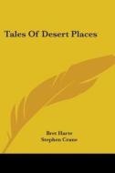 Tales of Desert Places di Bret Harte, Stephen Crane, Selma Lagerlof edito da Kessinger Publishing