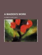 A Maiden's Work di Elizabeth Hope edito da General Books Llc