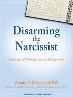 Disarming the Narcissist: Surviving & Thriving with the Self-Absorbed di Wendy T. Behary edito da Tantor Audio
