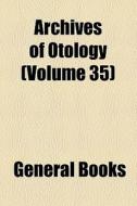 Archives Of Otology (volume 35) di Unknown Author, Books Group edito da General Books Llc