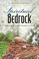 Spiritual Bedrock: Reclaiming Your Inner Connection to Truth di Sylvia Hutchinson edito da Createspace