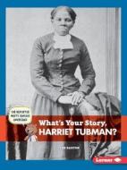 What's Your Story, Harriet Tubman? di Jen Barton edito da LERNER CLASSROOM