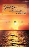 Goldie, My Last Love di Mitzi Mensch edito da AuthorHouse