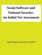 Social Software and National Security: An Initial Net Assessment di Mark Drapeau, Linton Wells II, National Defense University edito da Createspace