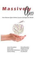 Massively Open: : How Massive Open Online Courses Changed the World di Jonan Donaldson, Eliane Agra, Mohammed Alshammari edito da Createspace
