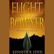 Flight of the Bowyer di Kenneth R. Lewis edito da Blackstone Audiobooks