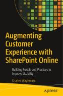 Augmenting Customer Experience with Sharepoint Online: Building Portals and Practices to Improve Usability di Charles Waghmare edito da APRESS