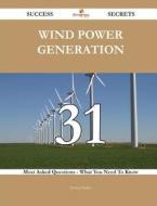 Wind Power Generation 31 Success Secrets - 31 Most Asked Questions on Wind Power Generation - What You Need to Know di Jeremy Butler edito da Emereo Publishing