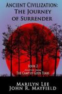 Ancient Civilization: The Journey of Surrender di Marilyn Lee, John R. Mayfield edito da Createspace