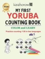 My First Yoruba Counting Book: Colour and Learn 1 2 3 di Kasahorow edito da Createspace