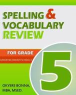 Spelling and Vocabulary Review for Grade 5: Junior Secondary School di Okyere Bonna edito da Createspace