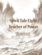 Spirit Tale Eight: Teacher of Power di Rabbi Sipporah Joseph edito da Createspace